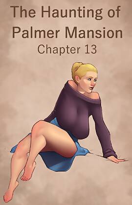 The Haunting Of The Palmer Mansion by JDSeal (Chapter 13)
