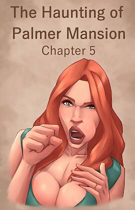 The Haunting Of The Palmer Mansion by JDSeal (Chapter 05)